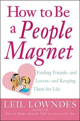 How to Be a People Magnet: Finding Friends--And Lovers--And Keeping Them for Life