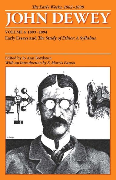 Collected Works of John Dewey V. 4; 1893-1894, Early Essays and the Study of Ethics: a Syllabus