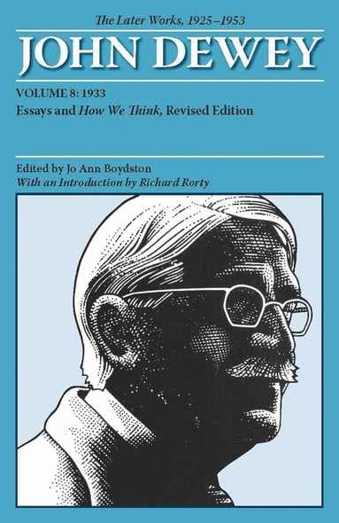 Collected Works of John Dewey V. 8; 1933, Essays and How We Think