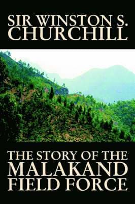 Story of the Malakand Field Force by Winston S. Churchill, World and Miltary History