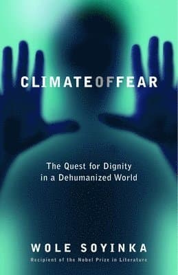 Climate of Fear: The Quest for Dignity in a Dehumanized World