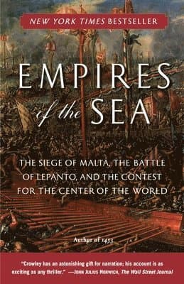 Empires of the Sea: The Siege of Malta, the Battle of Lepanto, and the Contest for the Center of Theworld