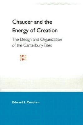 Chaucer and the Energy of Creation: the Design and Organization of the Can Tales