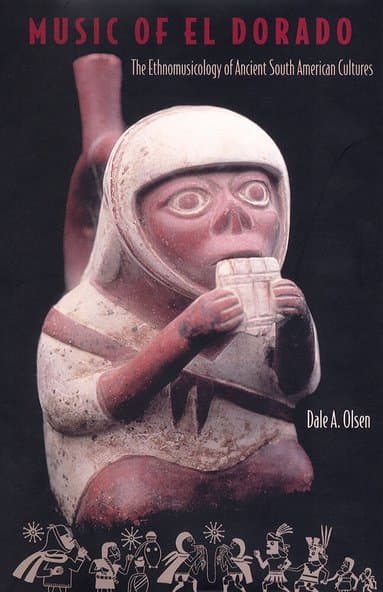 Music of El Dorado: the Ethnomusicology of Ancient South American Culture