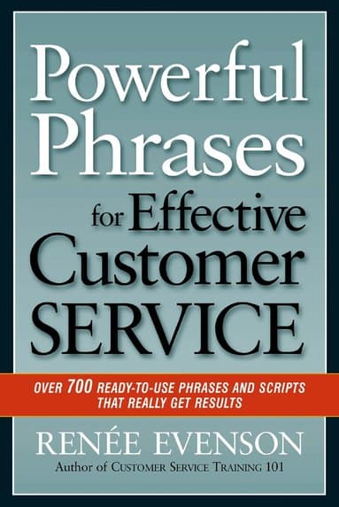 Powerful Phrases for Effective Customer Service: Over 700 Ready-to- Use Phrases and Scripts That Really Get Results
