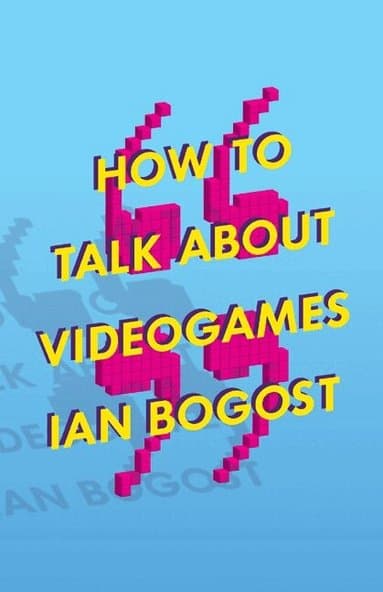 How to Talk About Videogames