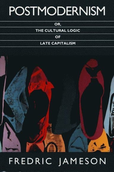 Postmodernism, or, the Cultural Logic of Late Capitalism