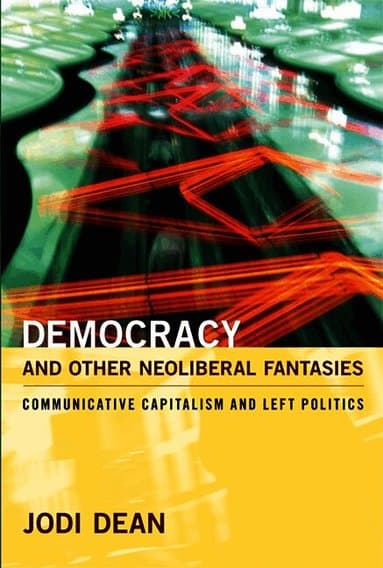 Democracy and Other Neoliberal Fantasies