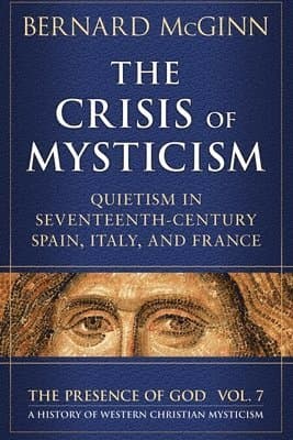 The Crisis of Mysticism Quietism in Seventeenth-Century Spain, Italy, and France