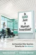 Is God Just a Human Invention? - And Seventeen Other Questions Raised by the New Atheists
