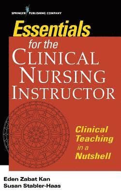 Essentials for the Clinical Nursing Instructor, Third Edition: Clinical Teaching in a Nutshell