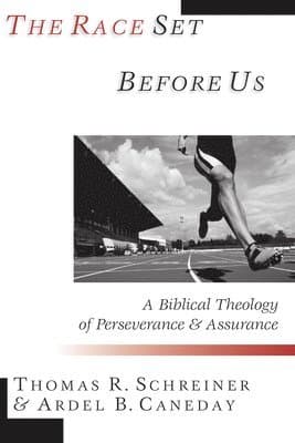 The Race Set Before Us: A Biblical Theology of Perseverance & Assurance