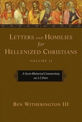Letters and Homilies for Hellenized Christians: A Socio-Rhetorical Commentary on 1-2 Peter Volume 2