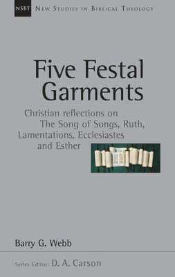 Five Festal Garments: Christian Reflections on the Song of Songs, Ruth, Lamentations, Ecclesiastes and Esther Volume 10