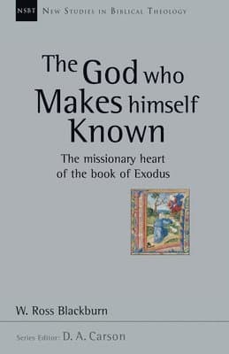 The God Who Makes Himself Known: The Missionary Heart of the Book of Exodus Volume 28