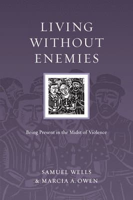 Living Without Enemies - Being Present in the Midst of Violence