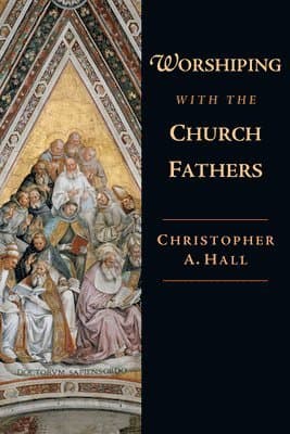 Worshiping with the Church Fathers