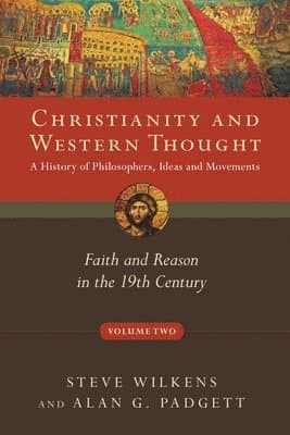 Christianity and Western Thought: Faith and Reason in the 19th Century Volume 2