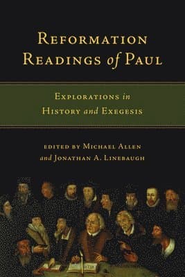 Reformation Readings of Paul - Explorations in History and Exegesis