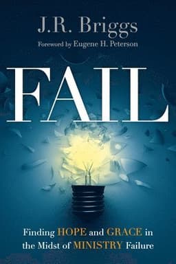 Fail - Finding Hope and Grace in the Midst of Ministry Failure