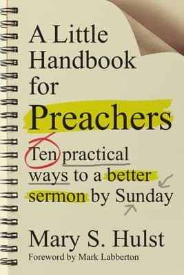 Little Handbook for Preachers - Ten Practical Ways to a Better Sermon by Sunday