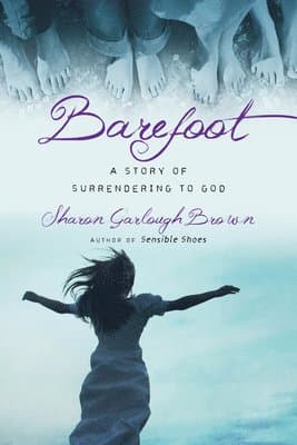 Omslag till boken Barefoot - A Story of Surrendering to God av Sharon Garlough Brown