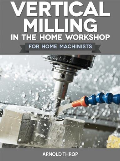 Vertical Milling in the Home Workshop
