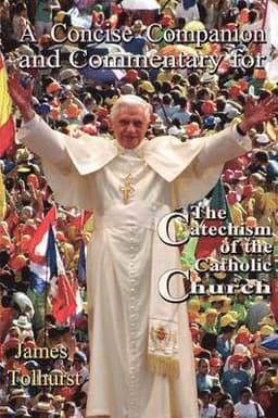 Concise Companion and Commentary for the New Catholic Catechism