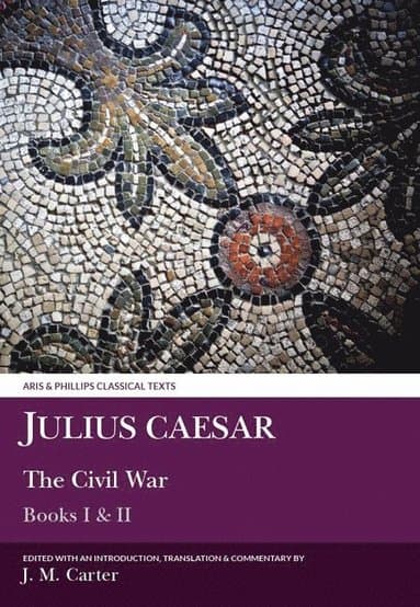 Julius Caesar: The Civil War Books I & II
