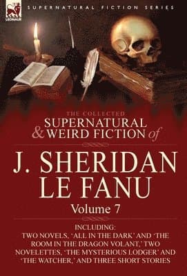 Collected Supernatural and Weird Fiction of J. Sheridan Le Fanu