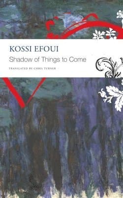 Omslag till boken Shadow of Things to Come av Kossi Efoui