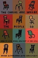 The Chairs Are Where the People Go: How to Live, Work, and Play in the City