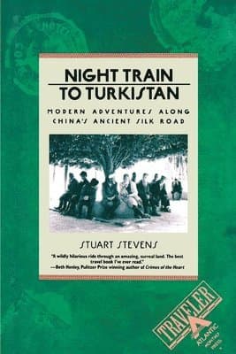 Night Train to Turkistan: Modern Adventures along China's Ancient Silk Road