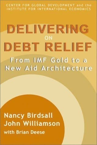 Delivering on Debt Relief - From IMF Gold to a New Aid Architecture
