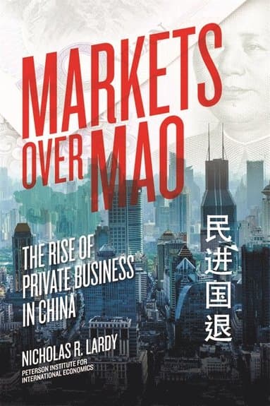 Markets Over Mao - The Rise of Private Business in China