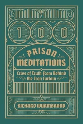 100 Prison Meditations: Cries of Truth From Behind the Iron Curtain