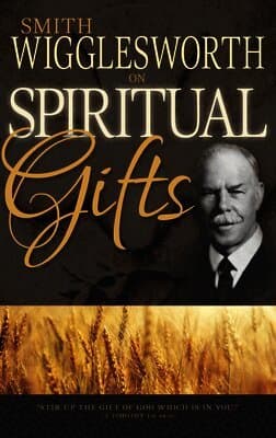 Smith Wigglesworth on Spiritual Gifts