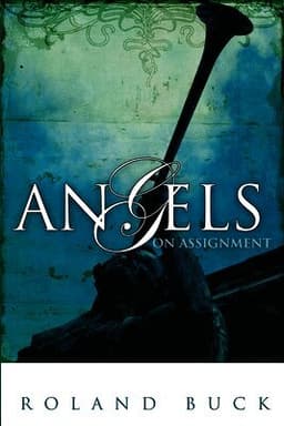 Angels on Assignment: Exploring the Role Angels Play in Believers' Lives Today