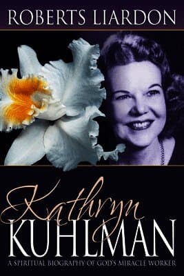 Kathryn Kuhlman: A Spiritual Biography of God's Miracle Worker