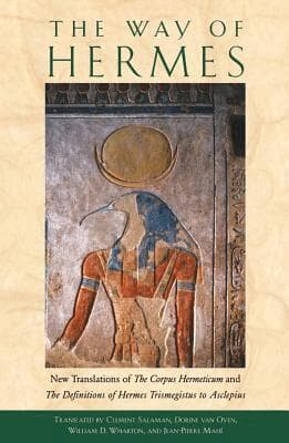 The Way of Hermes: New Translations of the Corpus Hermeticum and the Definitions of Hermes Trismegistus to Asclepius