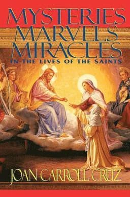Mysteries, Marvels, Miracles in the Lives of the Saints