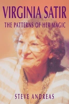 Virginia Satir - The Patterns Of Her Magic