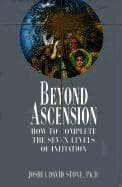 Beyond Ascension: How to Complete the Seven Levels of Initiation