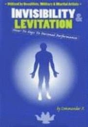 Invisibility & Levitation: How-To Keys to Personal Performances: Utilized by Occultists, Military & Martial Artists