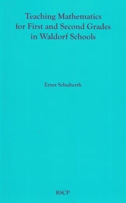 Teaching Mathematics for First and Second Grades in Waldorf Schools: Math Curriculum, Basic Concepts, and Their Developmental Foundation