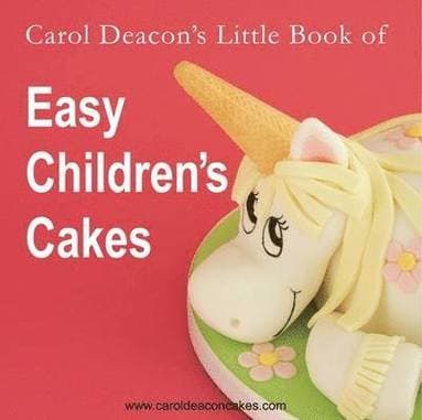 Carol Deacon's Little Book of Easy Children's Cakes