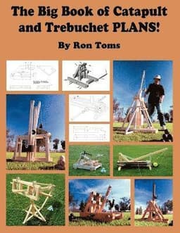 Big Book of Catapult and Trebuchet Plans!