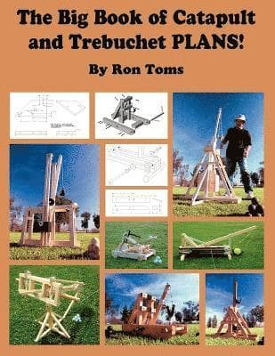 Big Book of Catapult and Trebuchet Plans!