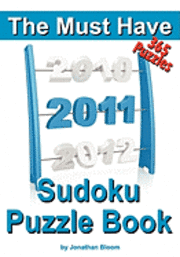 The Must Have 2011 Sudoku Puzzle Book: 365 Sudoku Puzzle Games to challenge you throughout the year. Randomly ranked from quick through nasty to cruel