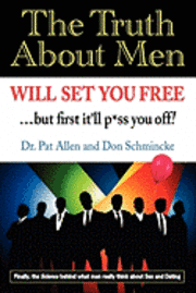 The Truth About Men Will Set You Free: The New Science of Love and Dating